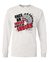 Once An Indian Always An Indian Long Sleeve T-shirt