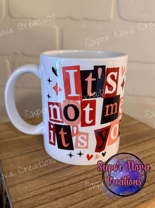 It's Not Me, It's You Mug