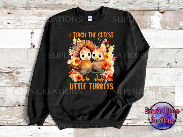 I Teach the Cutest Little Turkeys Sweatshirt